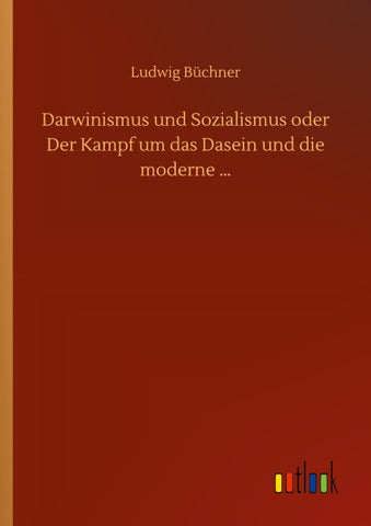 Darwinismus und Sozialismus oder Der Kampf um das Dasein und die moderne ...