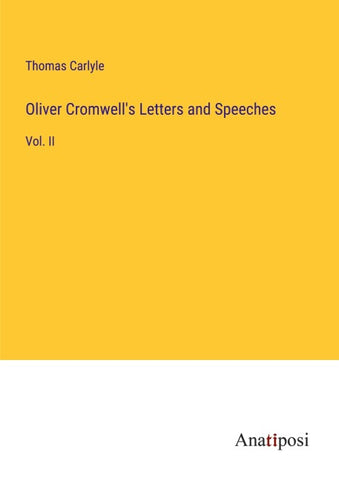 Oliver Cromwell's Letters and Speeches