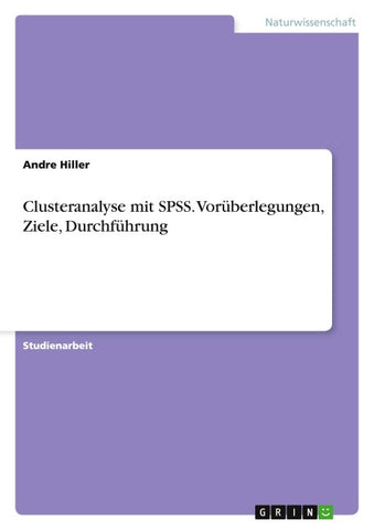 Clusteranalyse mit SPSS. Vorüberlegungen, Ziele, Durchführung