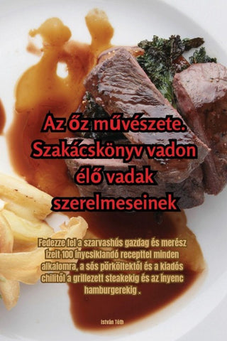 Az ¿z m¿vészete. Szakácskönyv vadon él¿ vadak szerelmeseinek