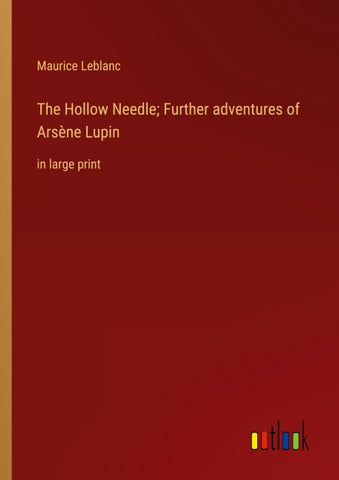 The Hollow Needle; Further adventures of Arsène Lupin