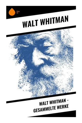 Walt Whitman - Gesammelte Werke