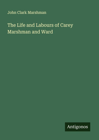 The Life and Labours of Carey Marshman and Ward