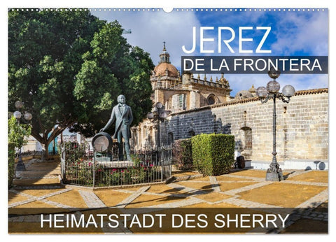 Jerez de la Frontera - Heimatstadt des Sherry (Wandkalender 2027 DIN A2 quer), CALVENDO Monatskalender