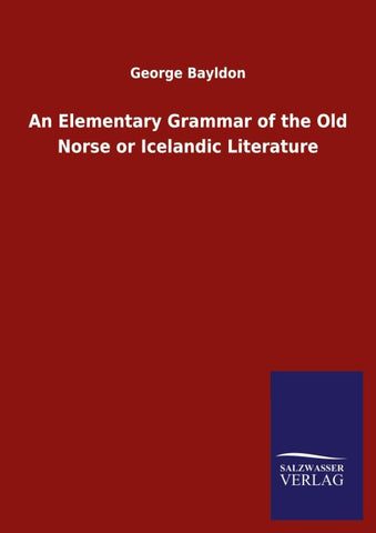 An Elementary Grammar of the Old Norse or Icelandic Literature