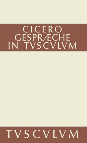 Gespräche in Tusculum / Tusculanae disputationes