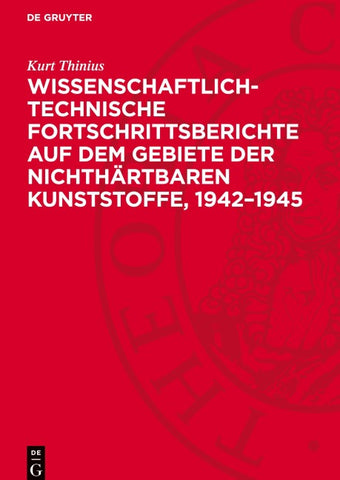 Wissenschaftlich-technische Fortschrittsberichte auf dem Gebiete der nichthärtbaren Kunststoffe, 1942–1945