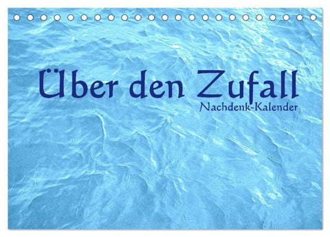 Über den Zufall - Nachdenk-Kalender (Tischkalender 2027 DIN A5 quer), CALVENDO Monatskalender