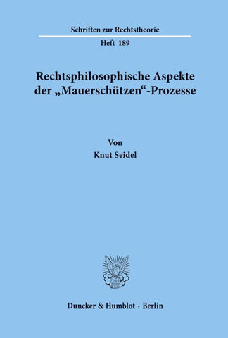 Rechtsphilosophische Aspekte der "Mauerschützen'-Prozesse.