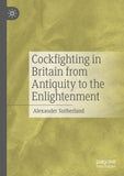 Cockfighting in Britain from Antiquity to the Enlightenment