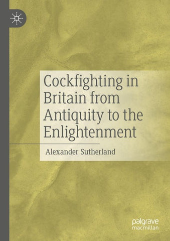Cockfighting in Britain from Antiquity to the Enlightenment