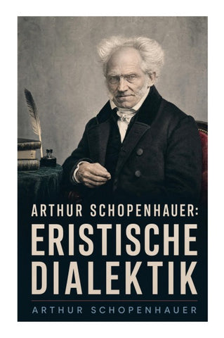 Arthur Schopenhauer: Eristische Dialektik