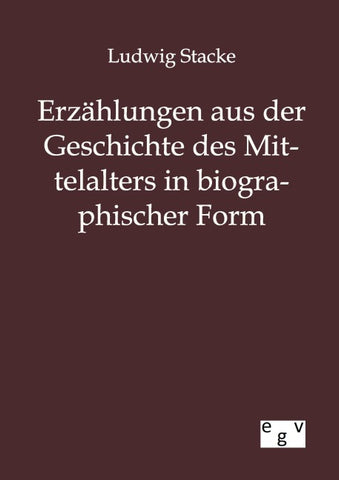 Erzählungen aus der Geschichte des Mittelalters in biographischer Form