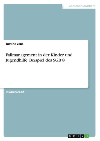 Fallmanagement in der Kinder und Jugendhilfe. Beispiel des SGB 8
