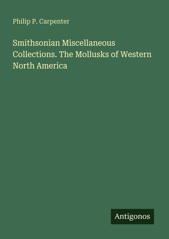 Smithsonian Miscellaneous Collections. The Mollusks of Western North America