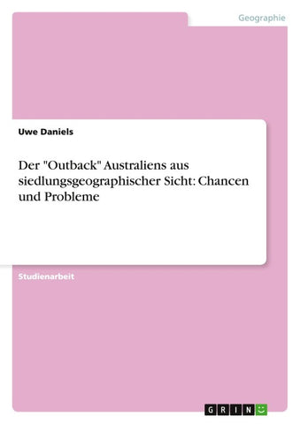 Der "Outback" Australiens aus siedlungsgeographischer Sicht: Chancen und Probleme