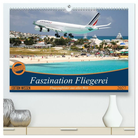 Faszination Fliegerei (hochwertiger Premium Wandkalender 2027 DIN A2 quer), Kunstdruck in Hochglanz