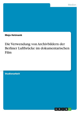 Die Verwendung von Archivbildern der Berliner Luftbrücke im dokumentarischen Film