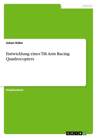 Entwicklung eines Tilt Arm Racing Quadrocopters