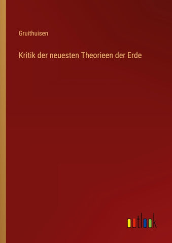 Kritik der neuesten Theorieen der Erde