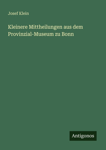 Kleinere Mittheilungen aus dem Provinzial-Museum zu Bonn