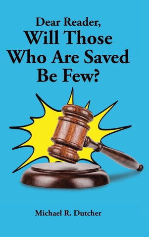Dear Reader, Will Those Who Are Saved Be Few?