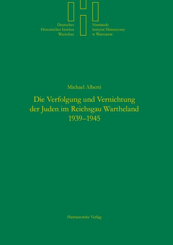Die Verfolgung und Vernichtung der Juden im Reichsgau Wartheland 1939-1945