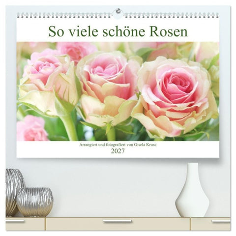 So viele schöne Rosen (hochwertiger Premium Wandkalender 2027 DIN A2 quer), Kunstdruck in Hochglanz