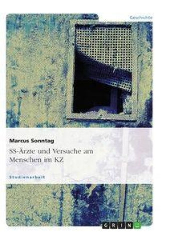 SS-Ärzte und Versuche am Menschen im KZ