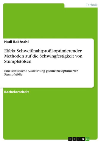 Effekt Schweißnahtprofil-optimierender Methoden auf die Schwingfestigkeit von Stumpfstößen