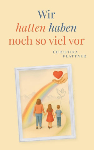 Wir hatten/ haben noch so viel vor