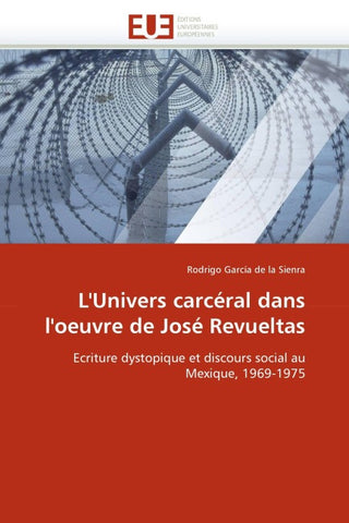 L''Univers carcéral dans l''oeuvre de José Revueltas
