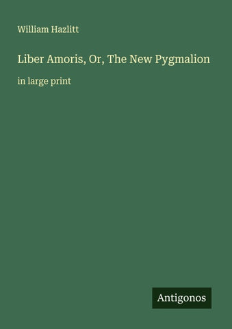 Liber Amoris, Or, The New Pygmalion