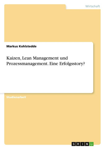Kaizen, Lean Management und Prozessmanagement. Eine Erfolgsstory?
