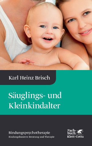 Säuglings- und Kleinkindalter (Bindungspsychotherapie, Bd. 2)