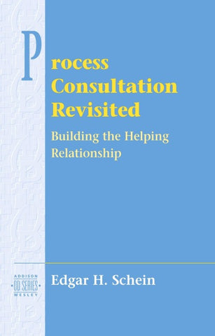 Process Consultation Revisited: Building the Helping Relationship (Pearson Organizational Development Series)