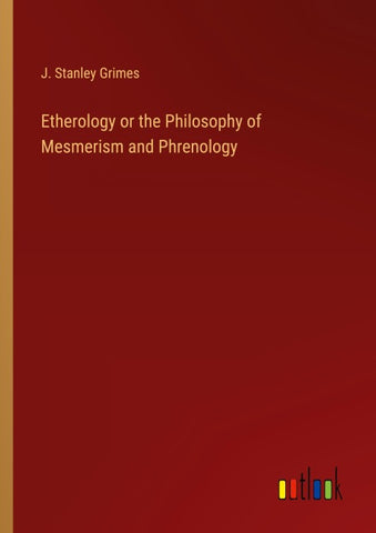 Etherology or the Philosophy of Mesmerism and Phrenology
