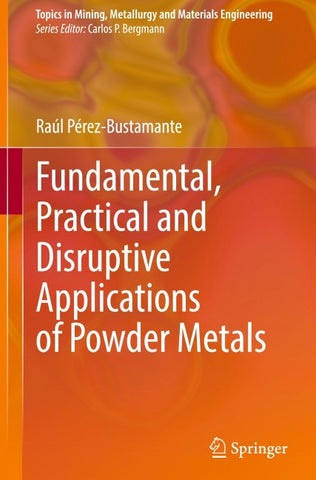 Fundamental, Practical and Disruptive Applications of Powder Metals