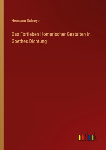 Das Fortleben Homerischer Gestalten in Goethes Dichtung