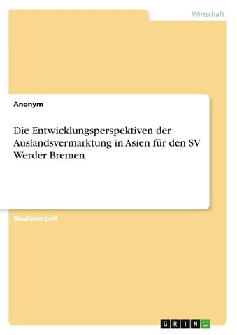 Die Entwicklungsperspektiven der Auslandsvermarktung in Asien für den SV Werder Bremen