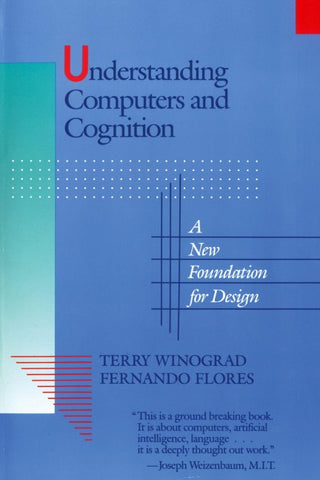 Understanding Computers and Cognition: A New Foundation for Design