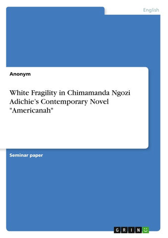 White Fragility in Chimamanda Ngozi Adichie's Contemporary Novel "Americanah"
