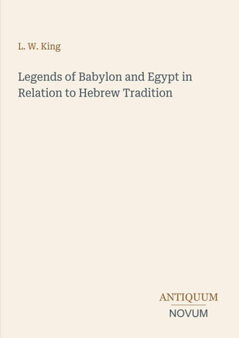 Legends of Babylon and Egypt in Relation to Hebrew Tradition