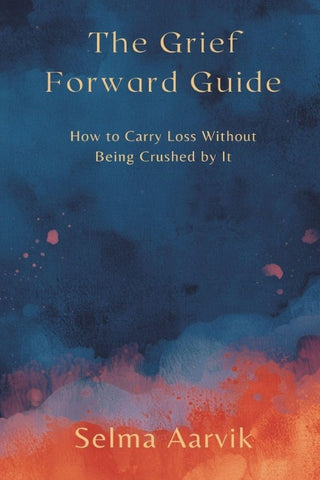 The Grief-Forward Guide