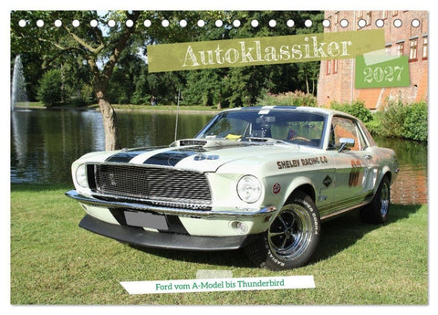 Autoklassiker Ford vom A-Model bis Thunderbird (Tischkalender 2027 DIN A5 quer), CALVENDO Monatskalender