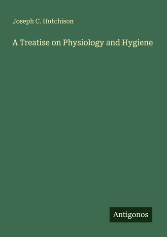 A Treatise on Physiology and Hygiene