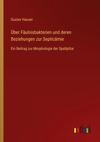 Über Fäulnisbakterien und deren Beziehungen zur Septicämie