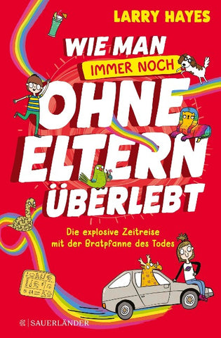 Wie man ohne Eltern überlebt – immer noch! Die explosive Zeitreise mit der Bratpfanne des Todes