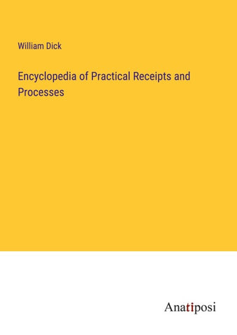 Encyclopedia of Practical Receipts and Processes