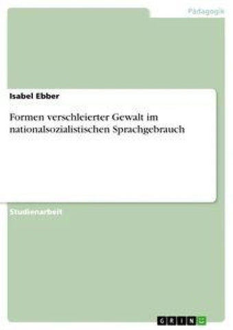 Formen verschleierter Gewalt im nationalsozialistischen Sprachgebrauch